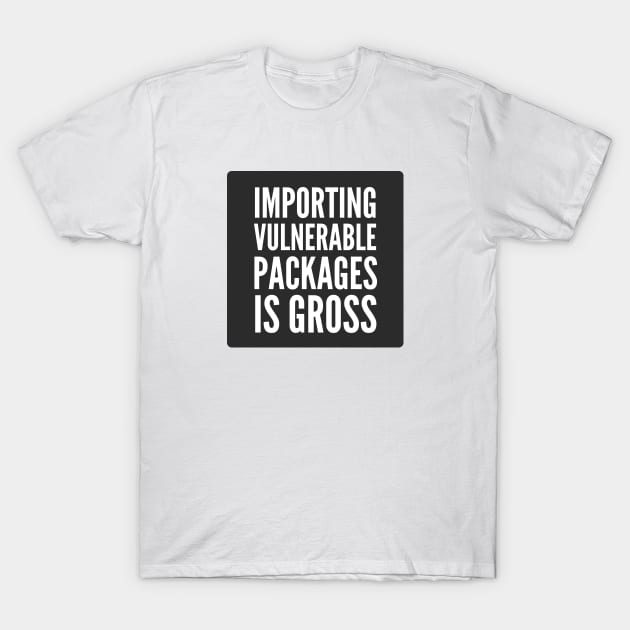 Secure Coding Importing Vulnerable Packages is Gross Black Background T-Shirt by FSEstyle